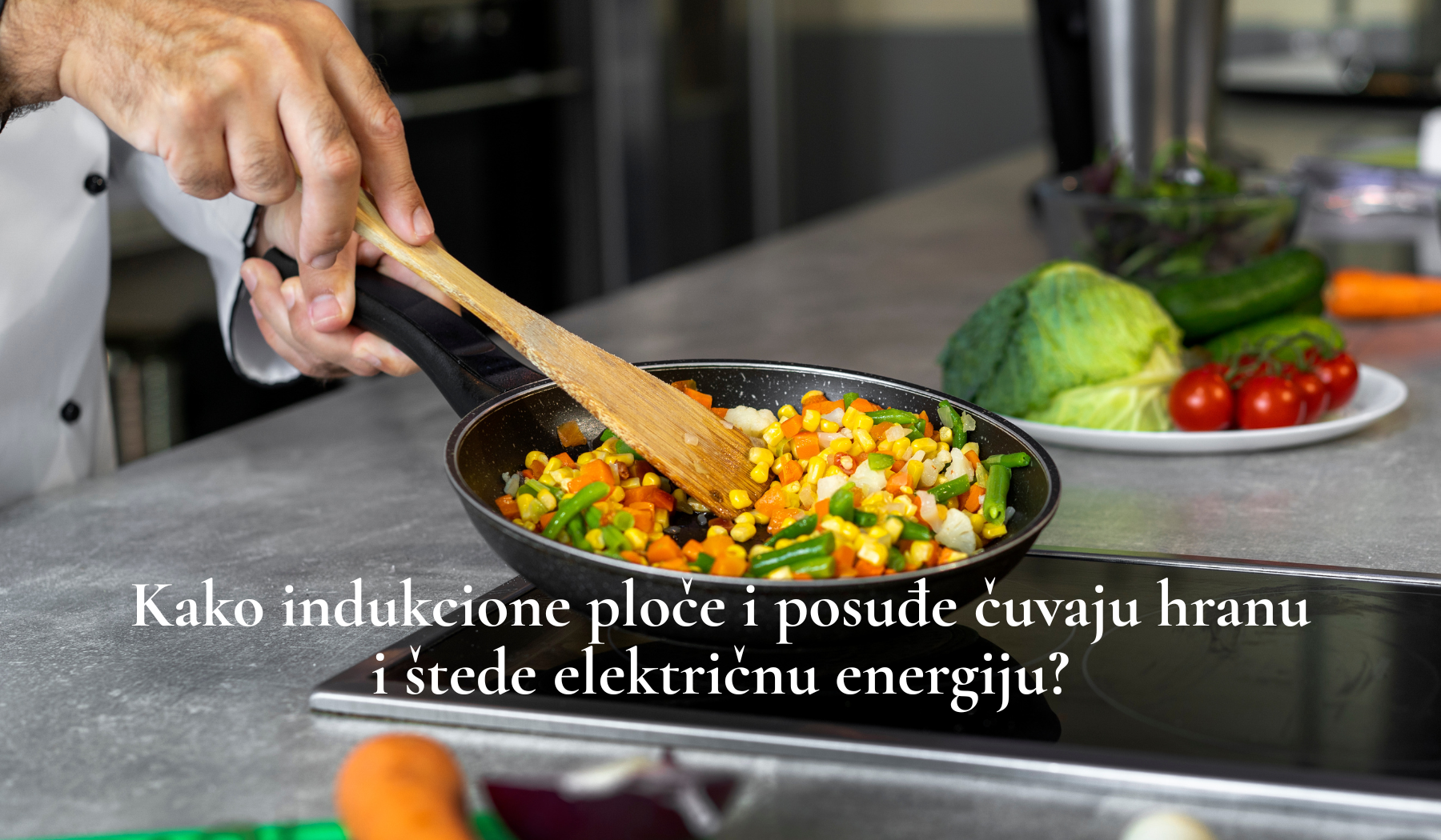 Kako indukcione ploče i posuđe čuvaju hranu i štede električnu energiju?