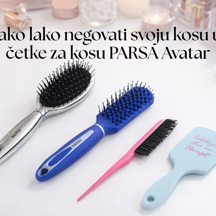 Kako lako negovati svoju kosu uz četke za kosu PARSA Avatar