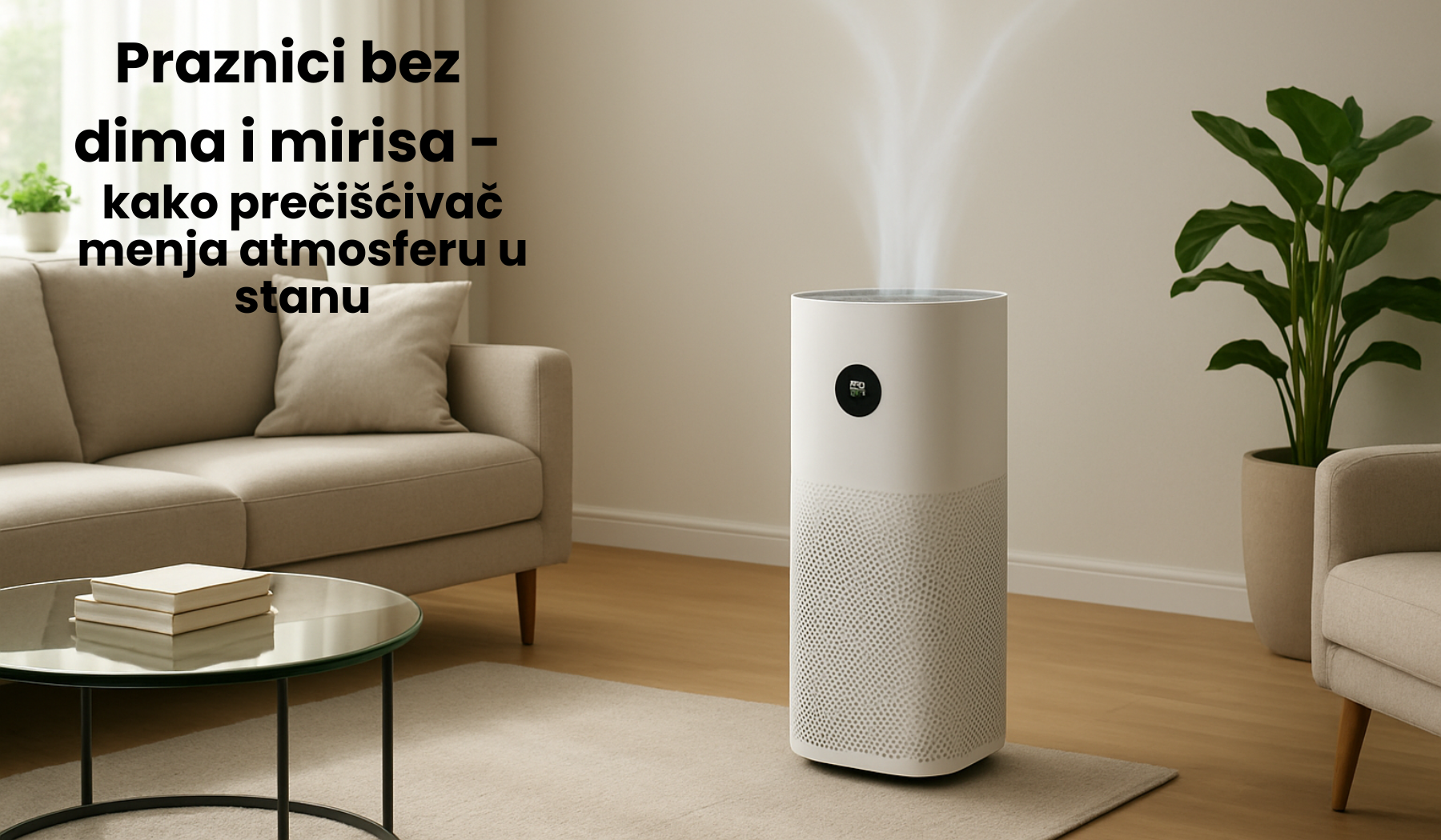 Praznici bez dima i mirisa – kako prečišćivač menja atmosferu u stanu